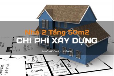 CHI PHÍ XÂY NHÀ 2 TẦNG 50M2 - BÁO GIÁ XÂY NHÀ TRỌN GÓI MỚI NHẤT