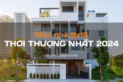 TOP 50+ CÁC MẪU NHÀ 9X15 ĐẸP, THỜI THƯỢNG NHẤT 2024