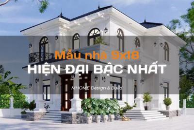 TOP 50+ MẪU NHÀ 9X18 HIỆN ĐẠI BẬC NHẤT 2024