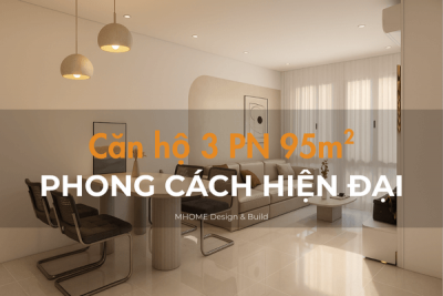 Thiết Kế Căn Hộ 3 Phòng Ngủ 95m2 Phong Cách Hiện Đại
