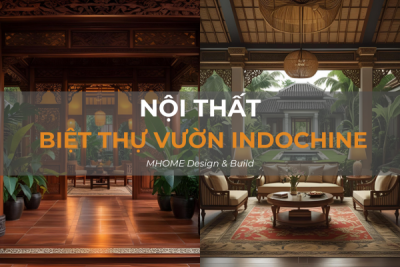 Nội Thất Biệt Thự Vườn Indochine - Phong Cách Á Đông Đầy Tinh Tế