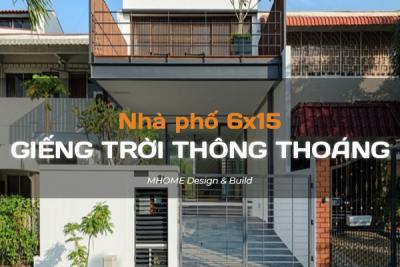 MẪU NHÀ PHỐ 6X15M THIẾT KẾ HIỆN ĐẠI CÓ GIẾNG TRỜI THÔNG THOÁNG