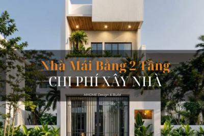 CHI PHÍ XÂY NHÀ 2 TẦNG MÁI BẰNG