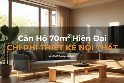 Giá Thiết Kế Nội Thất Căn Hộ 70m² Phong Cách Hiện Đại