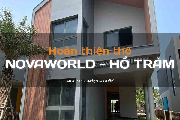 HOÀN THIỆN BIỆT THỰ  DỰ ÁN NOVAWORLD HỒ TRÀM