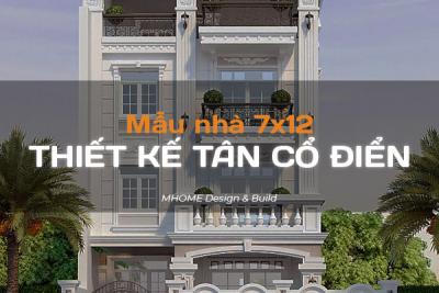 MẪU NHÀ 7X12 1 TRỆT 3 LẦU THIẾT KẾ TÂN CỔ ĐIỂN