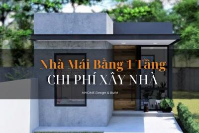 CHI PHÍ XÂY NHÀ MÁI BẰNG 1 TẦNG