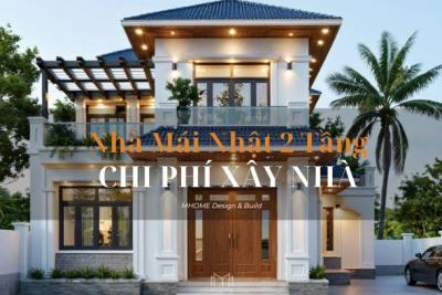 CHI PHÍ XÂY NHÀ MÁI NHẬT 2 TẦNG