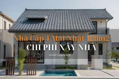 CHI PHÍ XÂY NHÀ CẤP 4 MÁI NHẬT 120M2