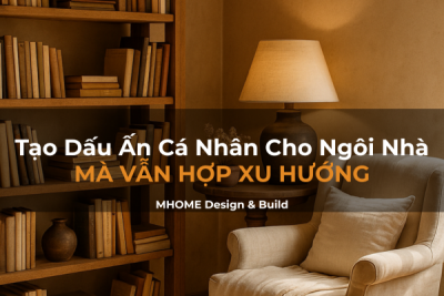Tạo Dấu Ấn Cá Nhân Cho Nhà Phố Mà Vẫn Hợp Xu Hướng