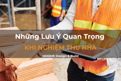 Những Lưu Ý Quan Trọng Khi Nghiệm Thu Nhà Trước Khi Nhận Bàn Giao