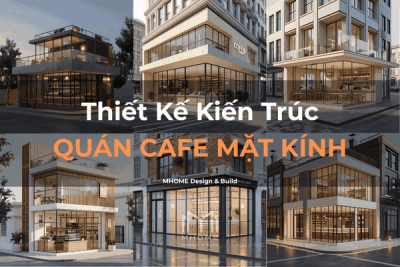 Thiết Kế Kiến Trúc Quán Cafe 1 Tầng Hiện Đại với Mặt Tiền Kính
