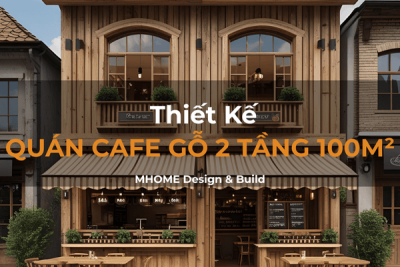CHI PHÍ XÂY QUÁN CAFE GỖ 2 TẦNG 100M2