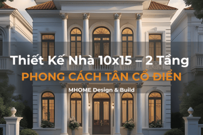 Mẫu Thiết Kế Nhà 10x15 – 2 Tầng Phong Cách Tân Cổ Điển Sang Trọng & Đẳng Cấp