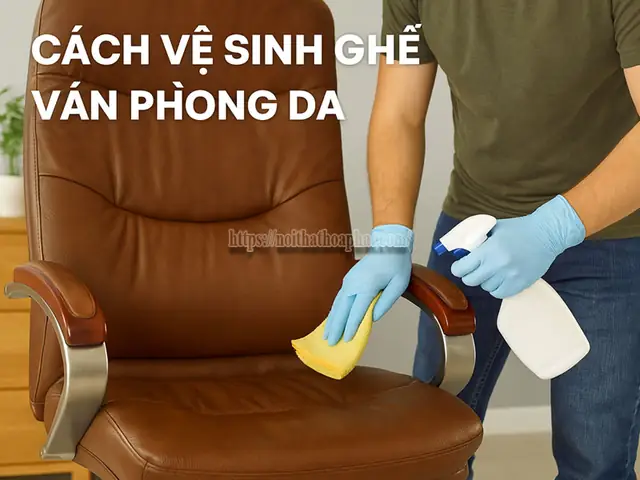 Cách Vệ Sinh Ghế Da