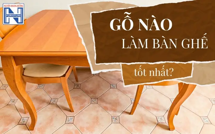 Gỗ Nào Làm Bàn Ghế Tốt Nhất