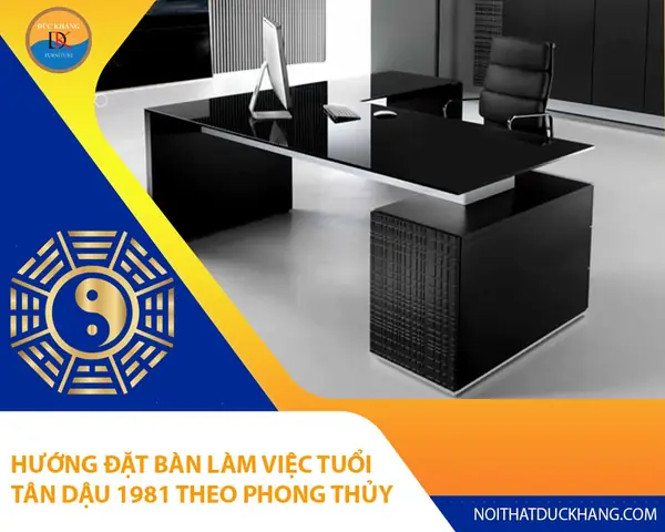 Phong Thủy Bàn Làm Việc Tuổi Tân Dậu