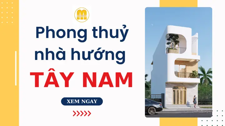 Phong Thủy Nhà Hướng Tây Nam