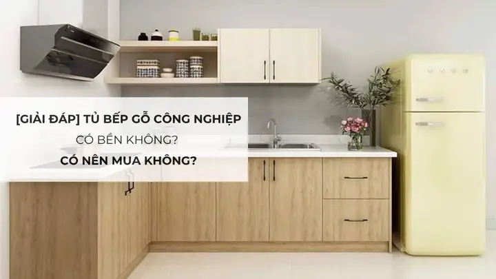 Tủ Bếp Gỗ Công Nghiệp Có Bền Không